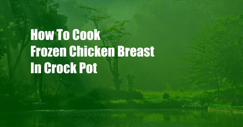 How To Cook Frozen Chicken Breast In Crock Pot