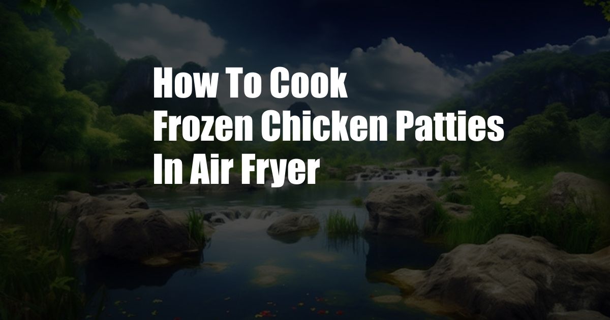 How To Cook Frozen Chicken Patties In Air Fryer