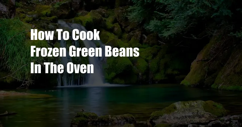 How To Cook Frozen Green Beans In The Oven