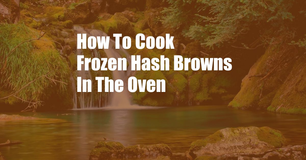 How To Cook Frozen Hash Browns In The Oven