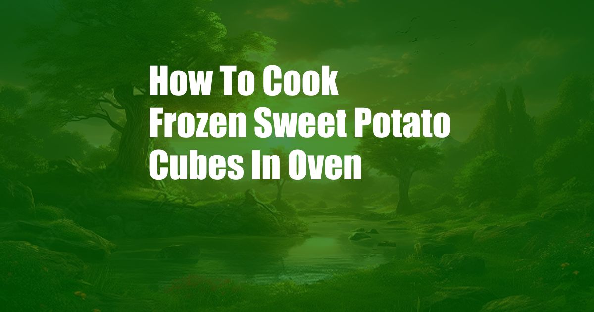 How To Cook Frozen Sweet Potato Cubes In Oven