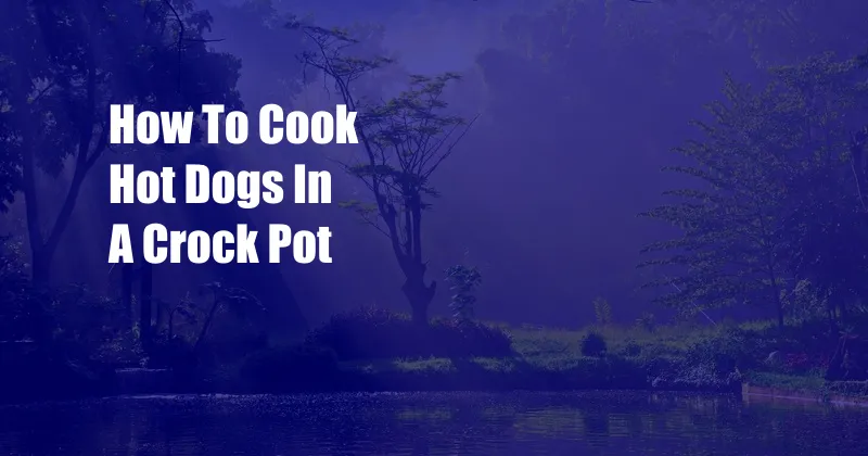 How To Cook Hot Dogs In A Crock Pot