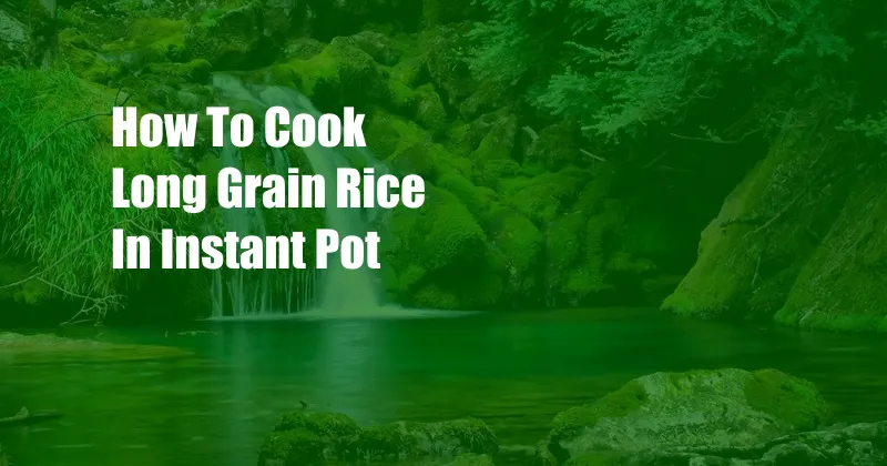 How To Cook Long Grain Rice In Instant Pot