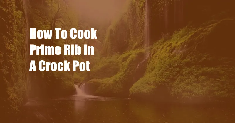 How To Cook Prime Rib In A Crock Pot