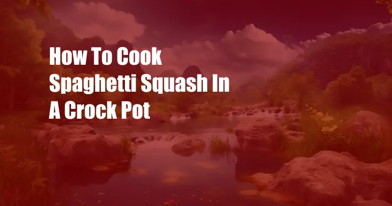 How To Cook Spaghetti Squash In A Crock Pot