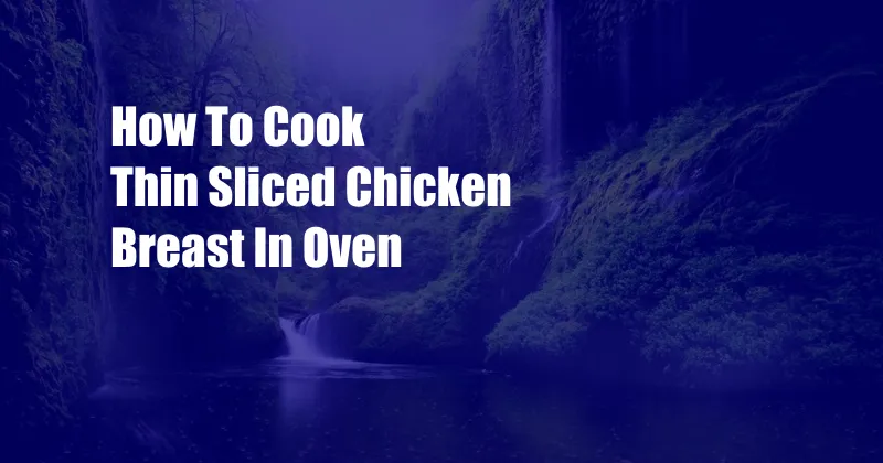 How To Cook Thin Sliced Chicken Breast In Oven