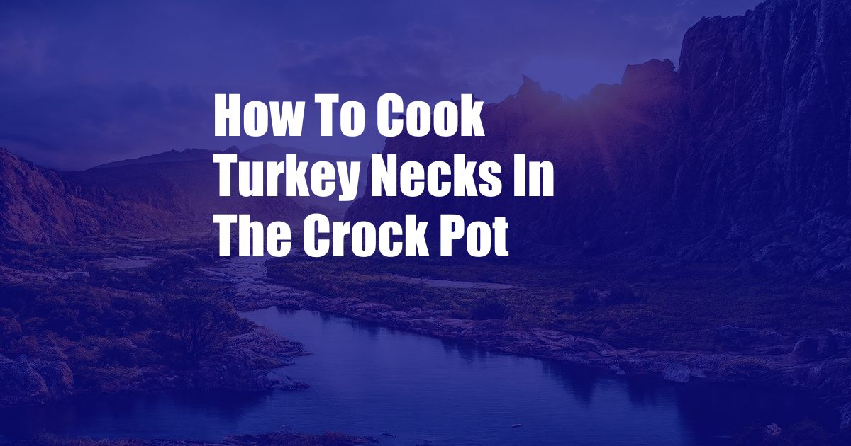 How To Cook Turkey Necks In The Crock Pot