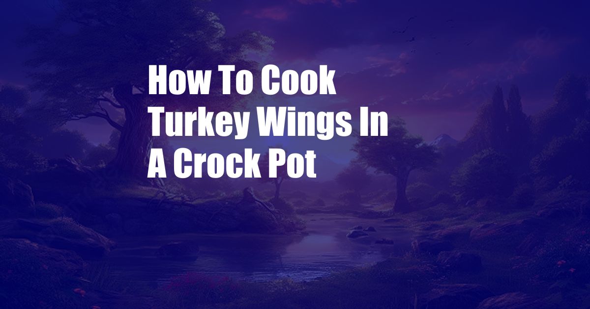 How To Cook Turkey Wings In A Crock Pot