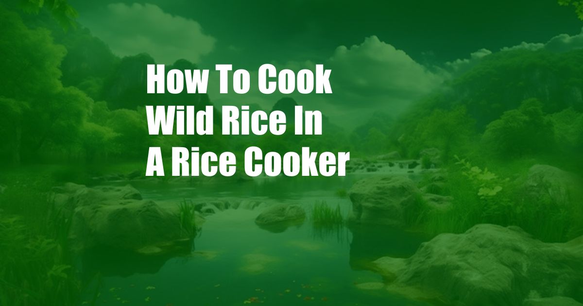 How To Cook Wild Rice In A Rice Cooker