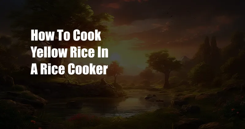 How To Cook Yellow Rice In A Rice Cooker