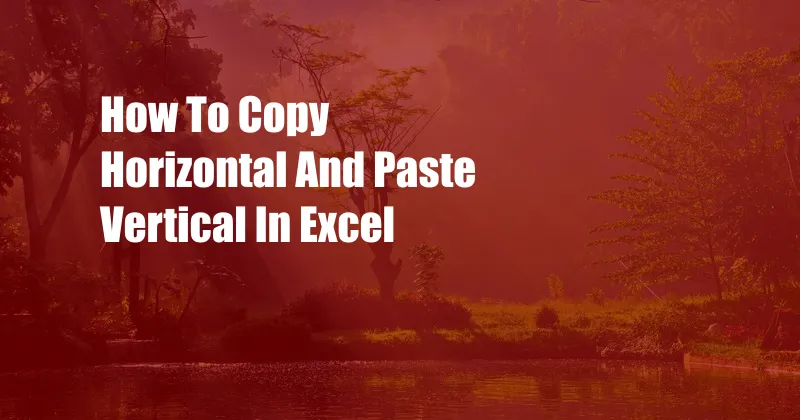 How To Copy Horizontal And Paste Vertical In Excel