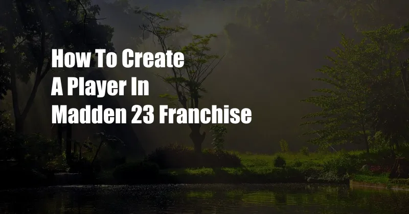 How To Create A Player In Madden 23 Franchise