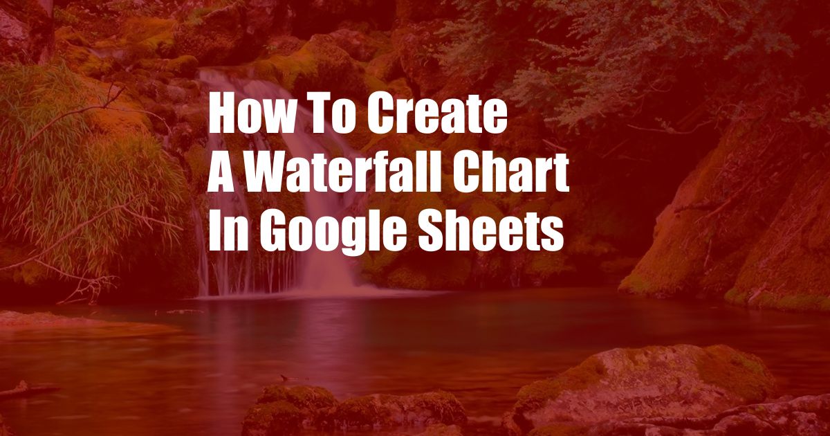 How To Create A Waterfall Chart In Google Sheets