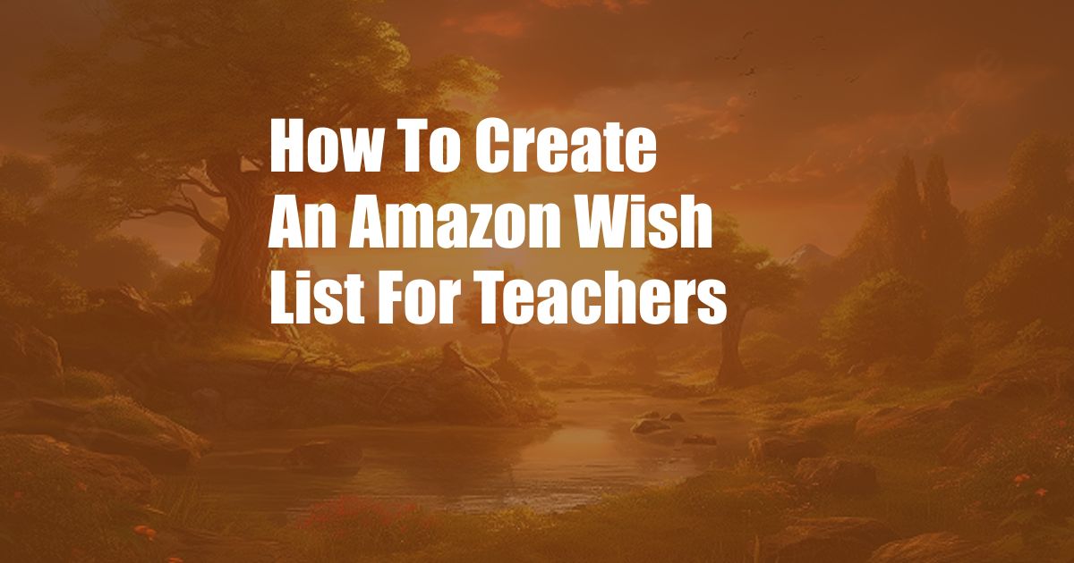 How To Create An Amazon Wish List For Teachers