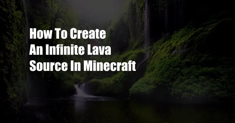 How To Create An Infinite Lava Source In Minecraft