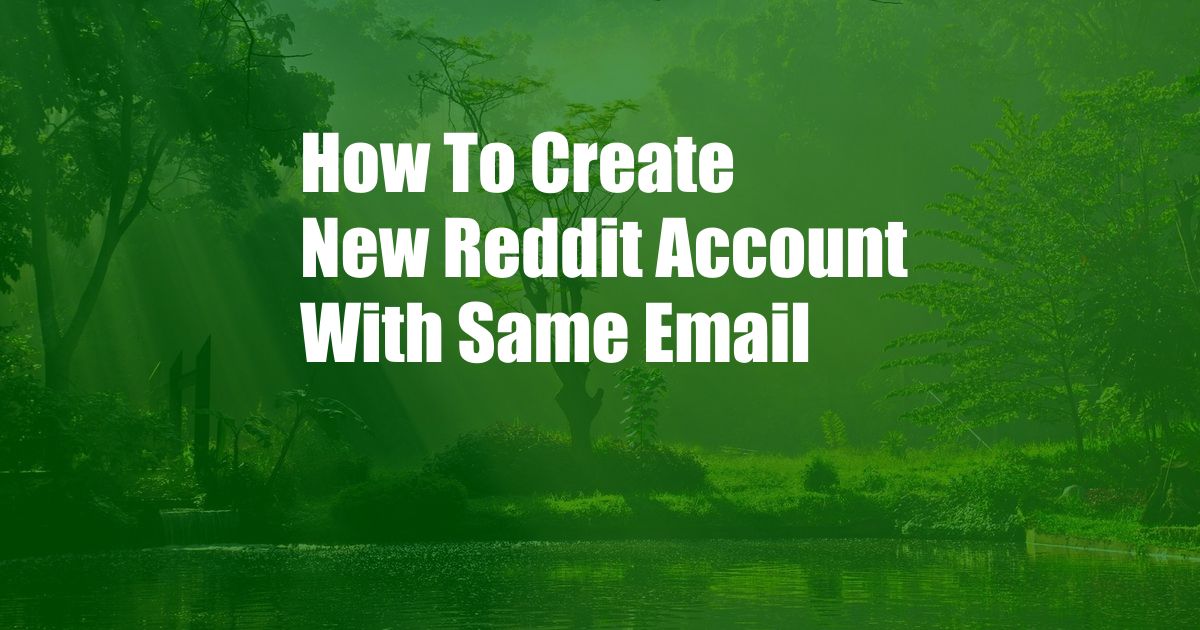 How To Create New Reddit Account With Same Email