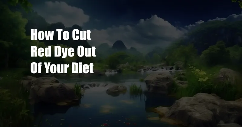 How To Cut Red Dye Out Of Your Diet