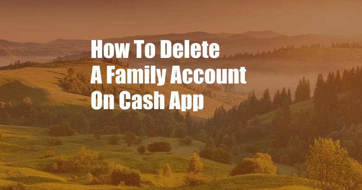 How To Delete A Family Account On Cash App
