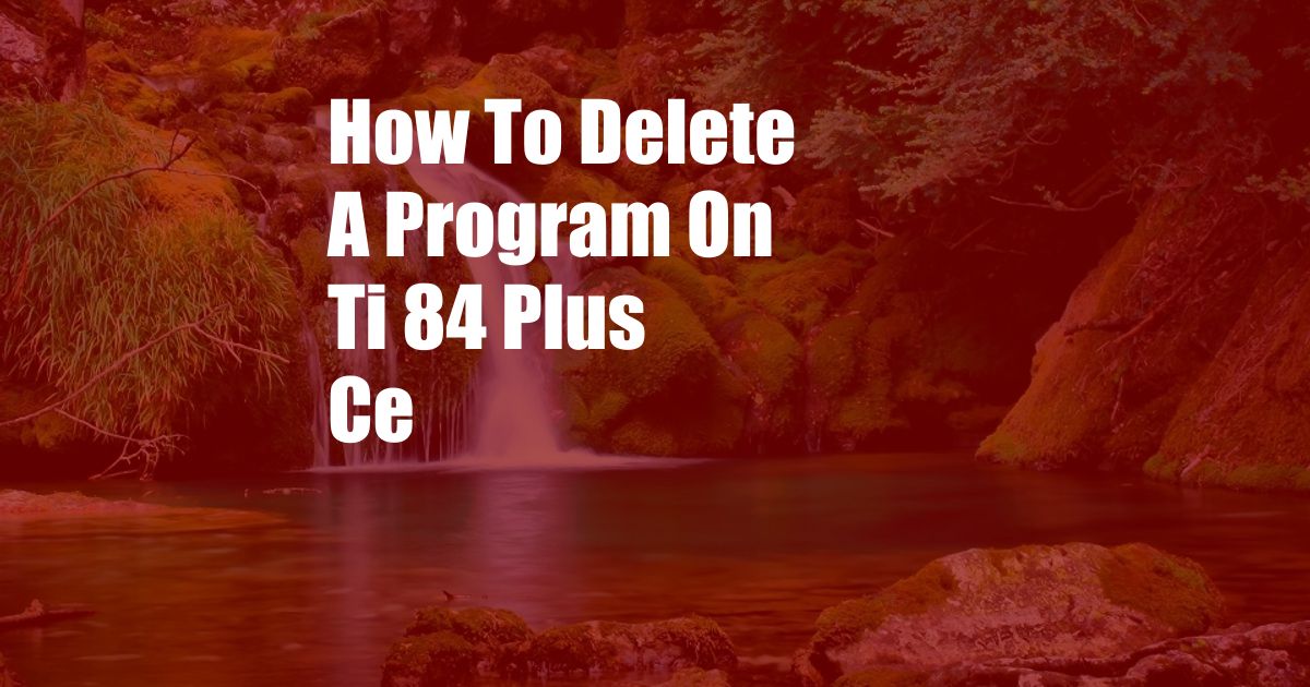 How To Delete A Program On Ti 84 Plus Ce