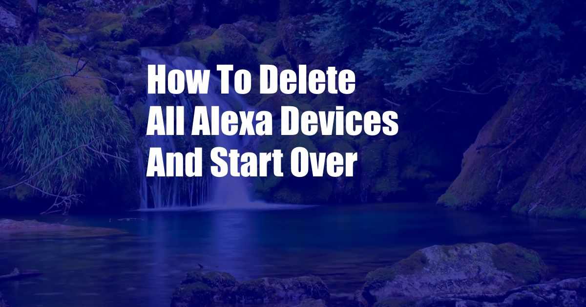 How To Delete All Alexa Devices And Start Over