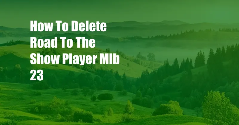 How To Delete Road To The Show Player Mlb 23