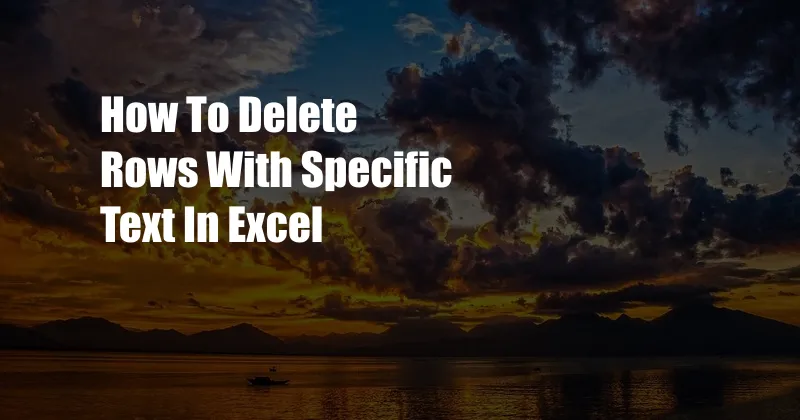 How To Delete Rows With Specific Text In Excel