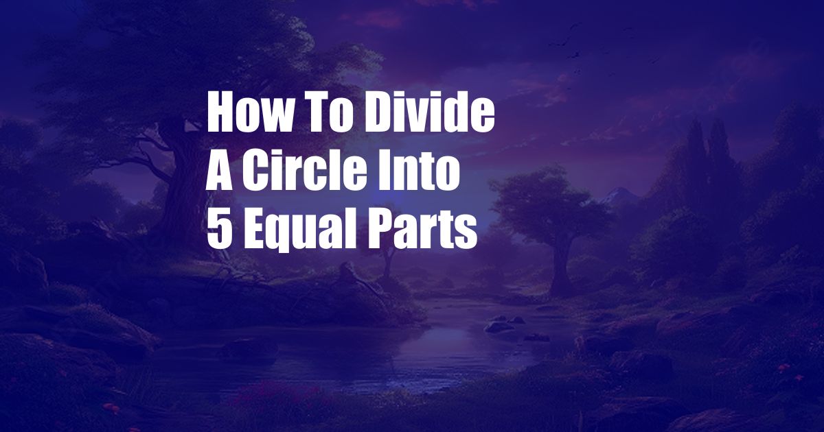 How To Divide A Circle Into 5 Equal Parts