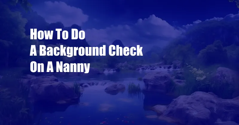 How To Do A Background Check On A Nanny