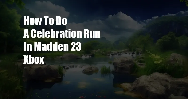 How To Do A Celebration Run In Madden 23 Xbox