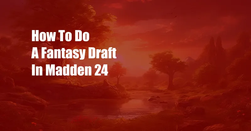 How To Do A Fantasy Draft In Madden 24