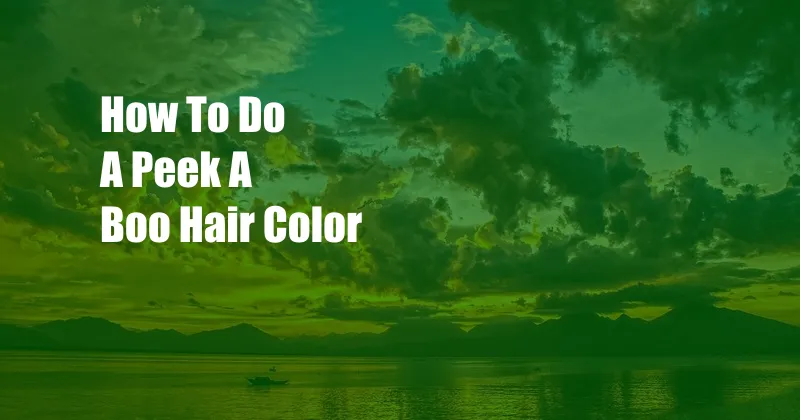 How To Do A Peek A Boo Hair Color