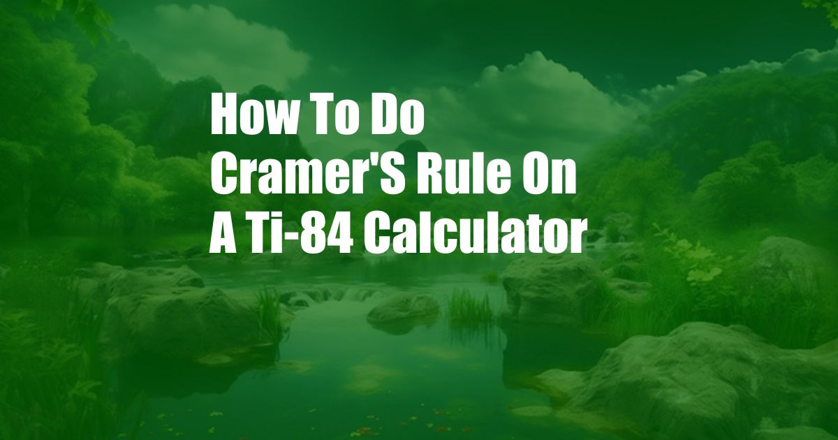 How To Do Cramer'S Rule On A Ti-84 Calculator