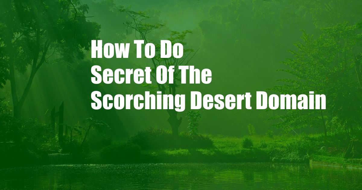 How To Do Secret Of The Scorching Desert Domain