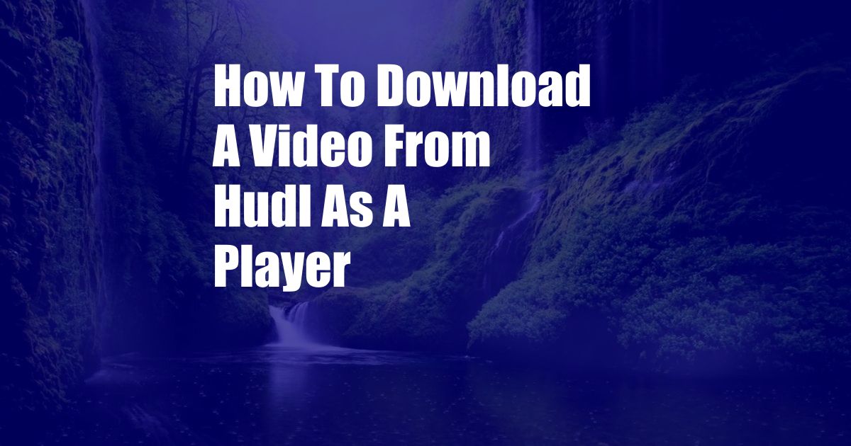 How To Download A Video From Hudl As A Player