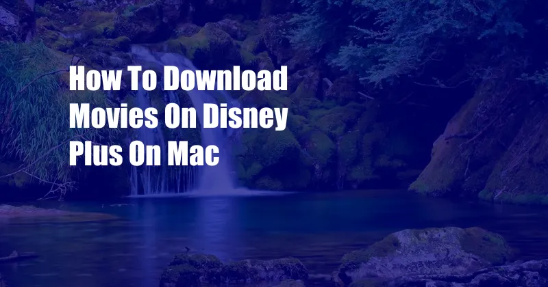 How To Download Movies On Disney Plus On Mac