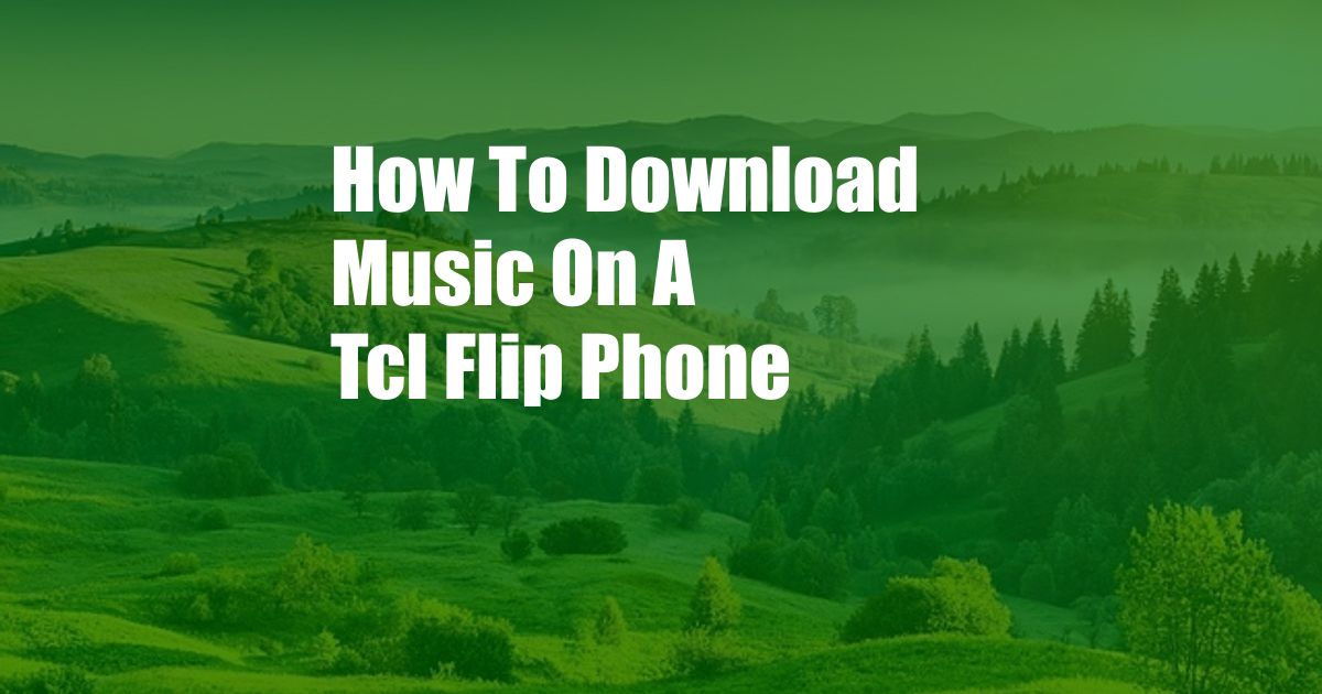 How To Download Music On A Tcl Flip Phone