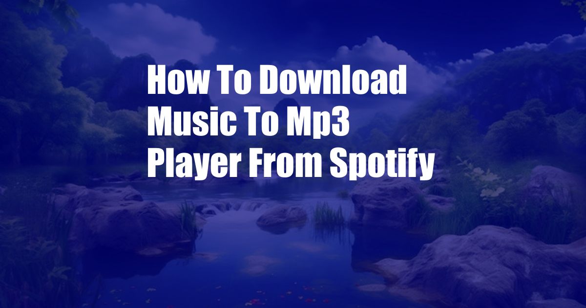 How To Download Music To Mp3 Player From Spotify
