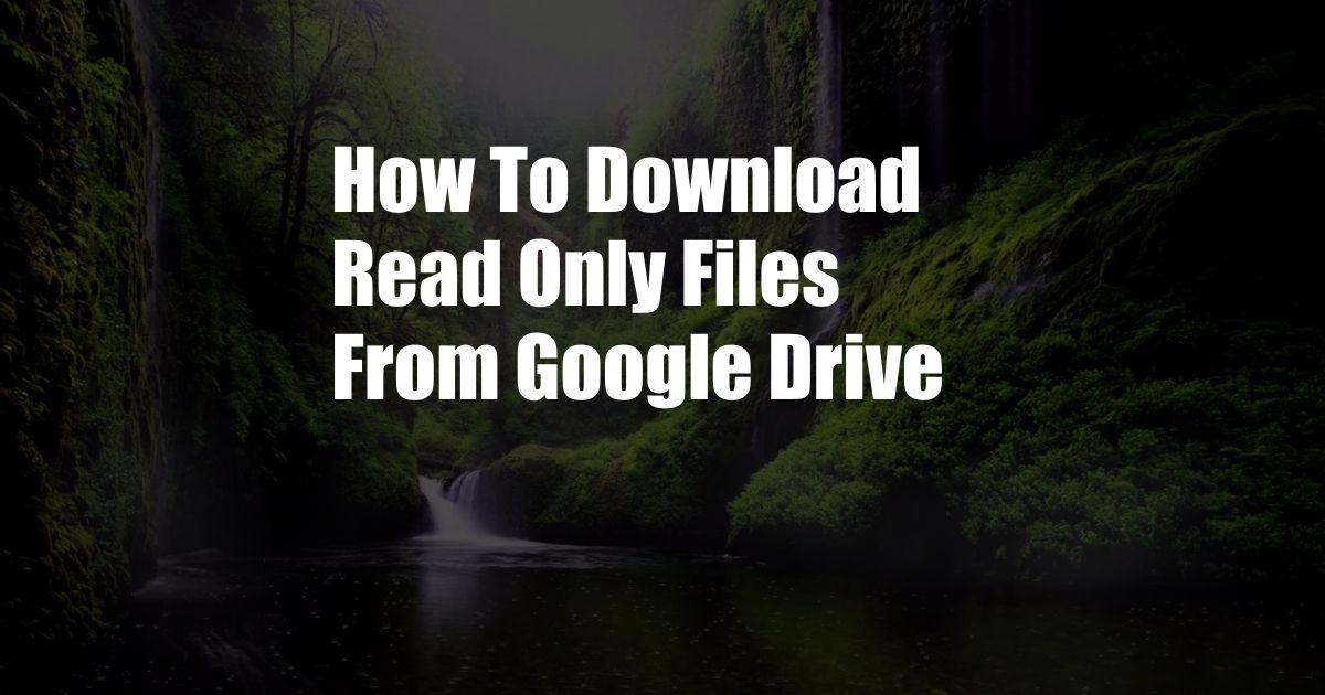 How To Download Read Only Files From Google Drive