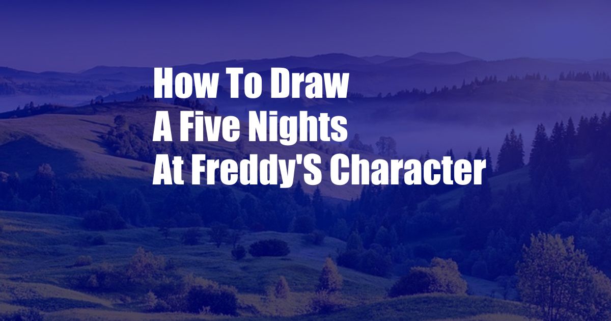 How To Draw A Five Nights At Freddy'S Character