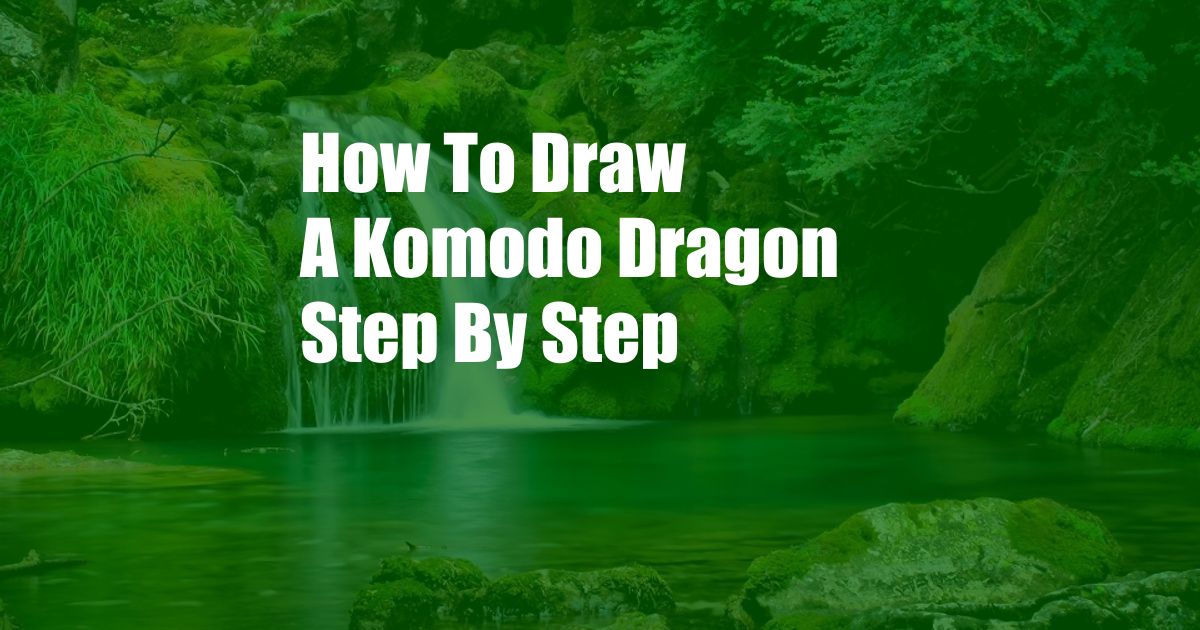 How To Draw A Komodo Dragon Step By Step