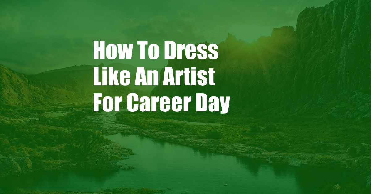 How To Dress Like An Artist For Career Day