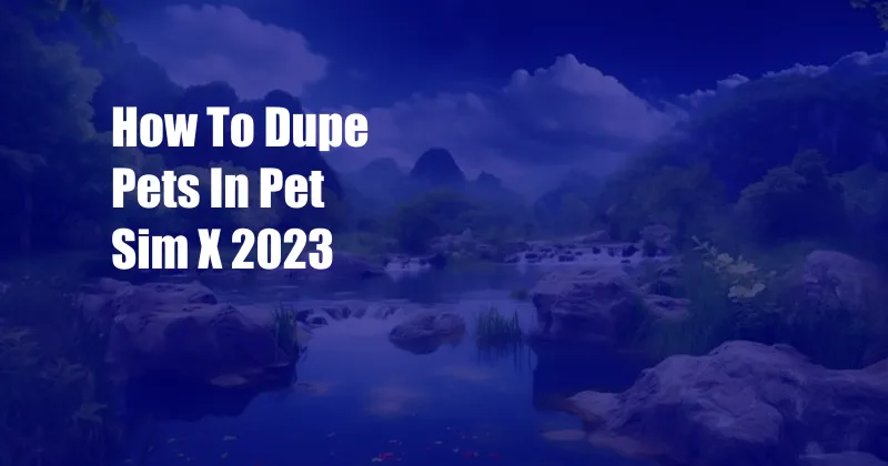 How To Dupe Pets In Pet Sim X 2023