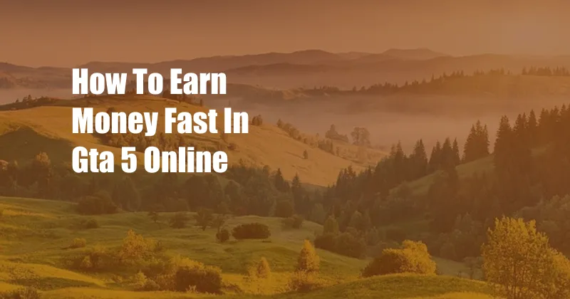 How To Earn Money Fast In Gta 5 Online