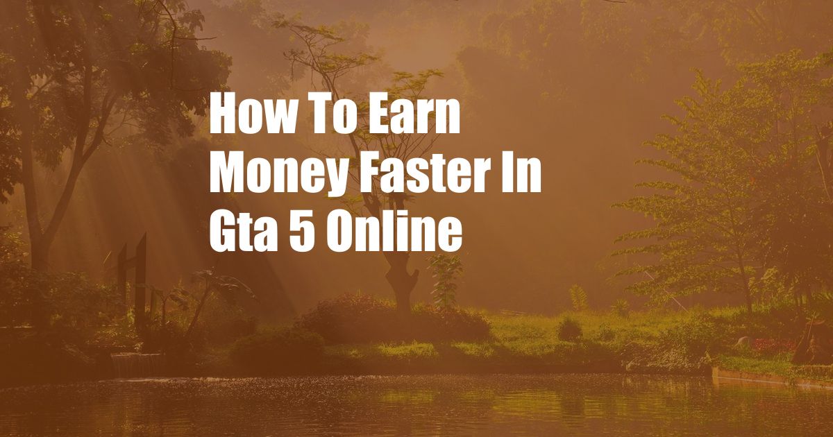 How To Earn Money Faster In Gta 5 Online