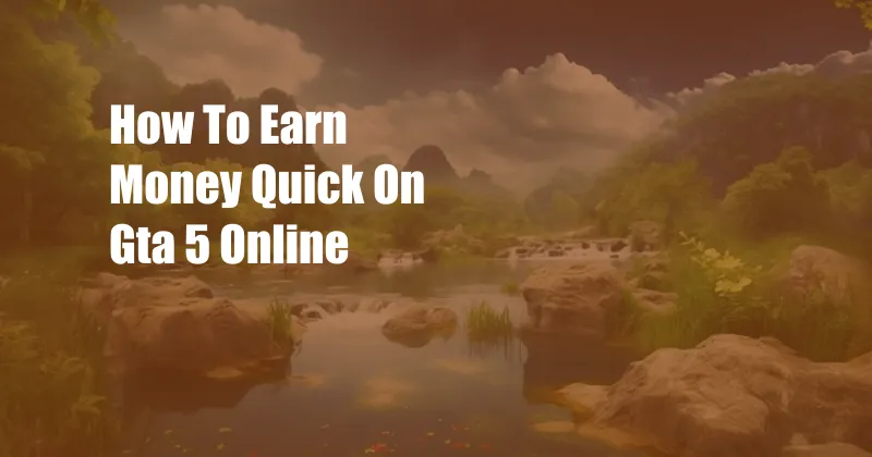 How To Earn Money Quick On Gta 5 Online