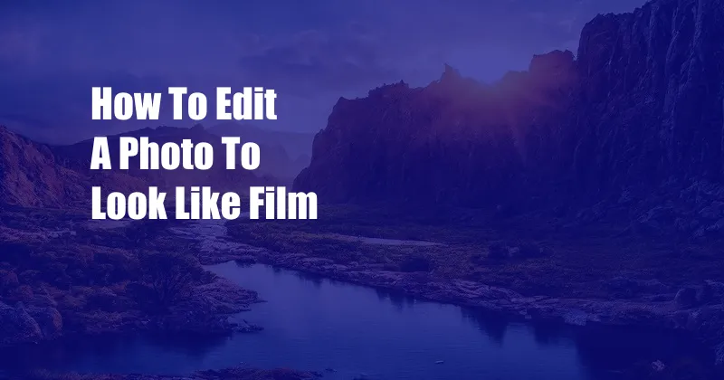 How To Edit A Photo To Look Like Film