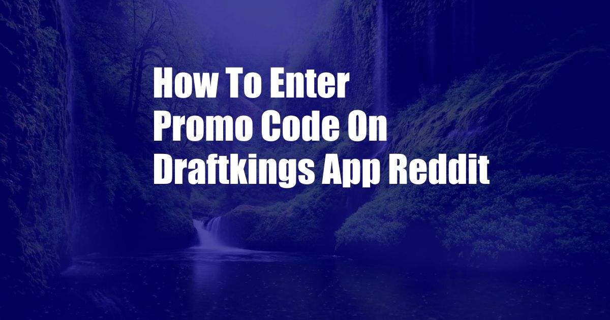 How To Enter Promo Code On Draftkings App Reddit