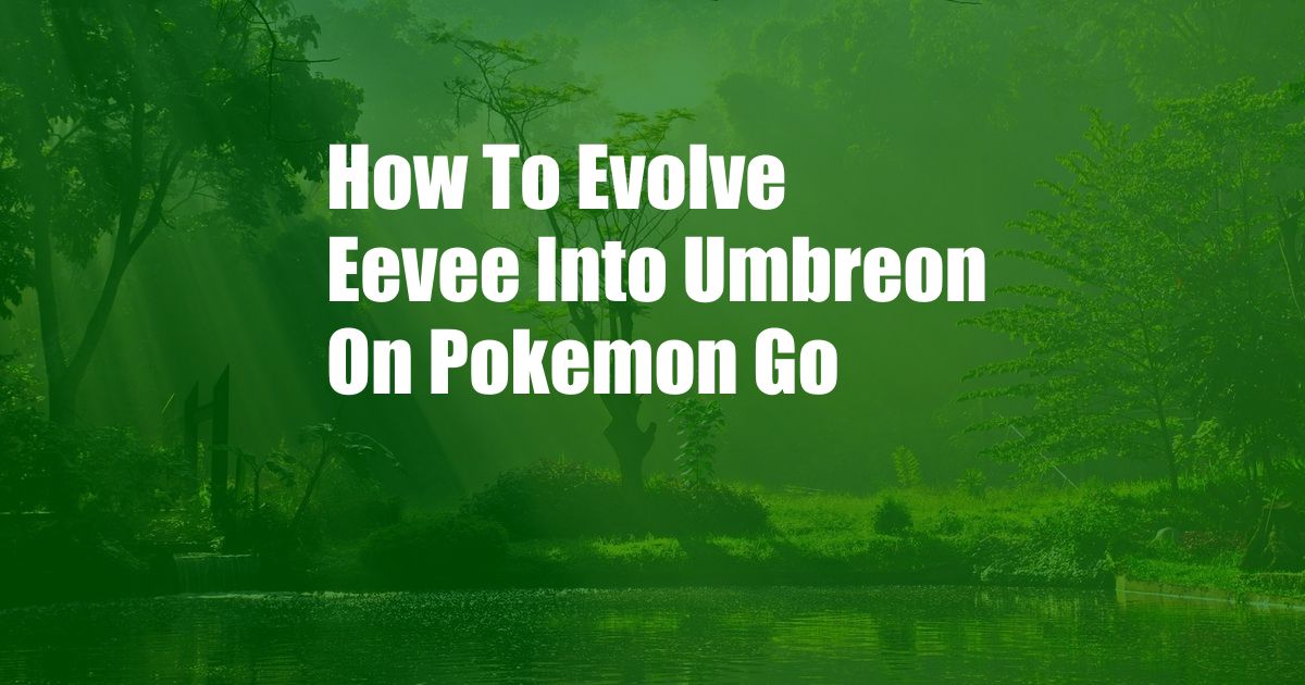 How To Evolve Eevee Into Umbreon On Pokemon Go