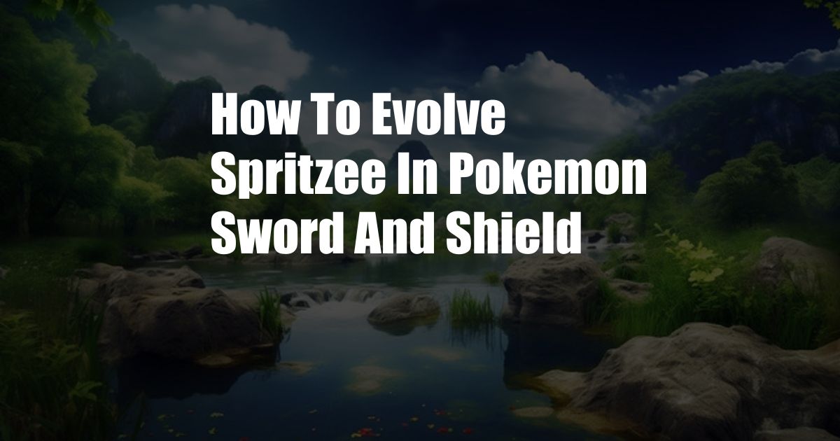 How To Evolve Spritzee In Pokemon Sword And Shield