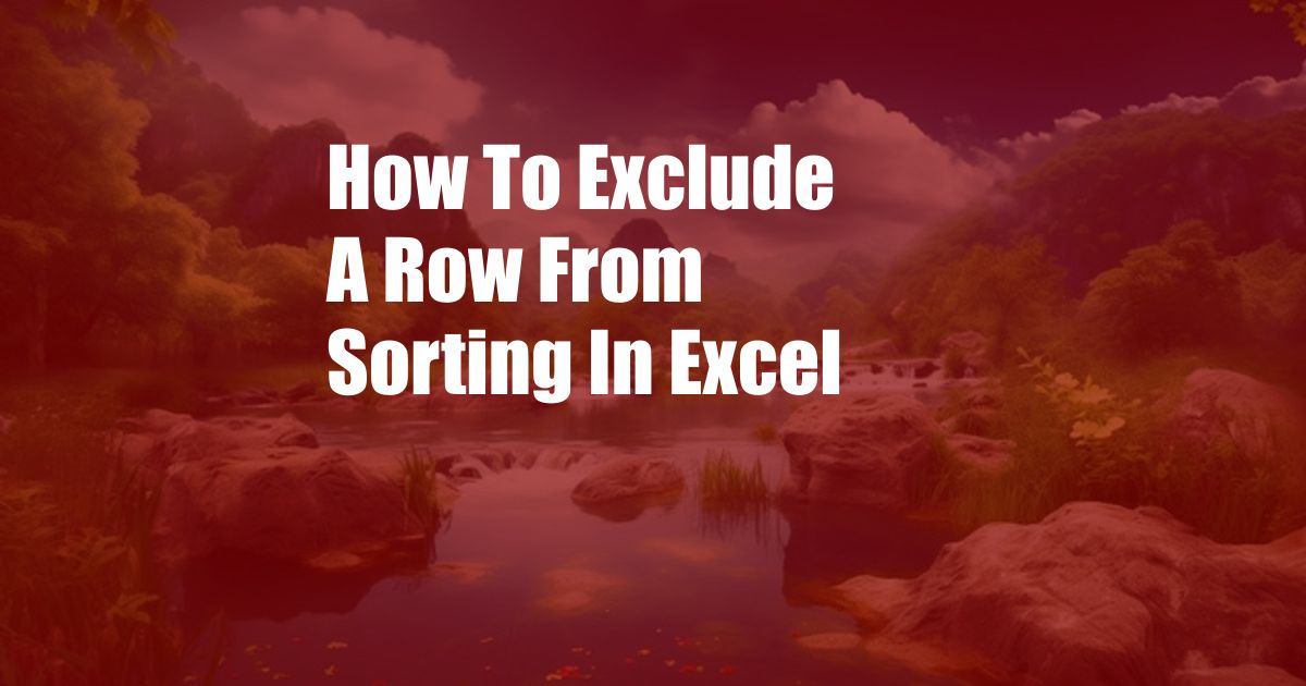 How To Exclude A Row From Sorting In Excel